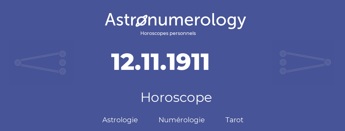 Horoscope pour anniversaire (jour de naissance): 12.11.1911 (12 Novembre 1911)