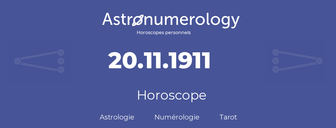 Horoscope pour anniversaire (jour de naissance): 20.11.1911 (20 Novembre 1911)