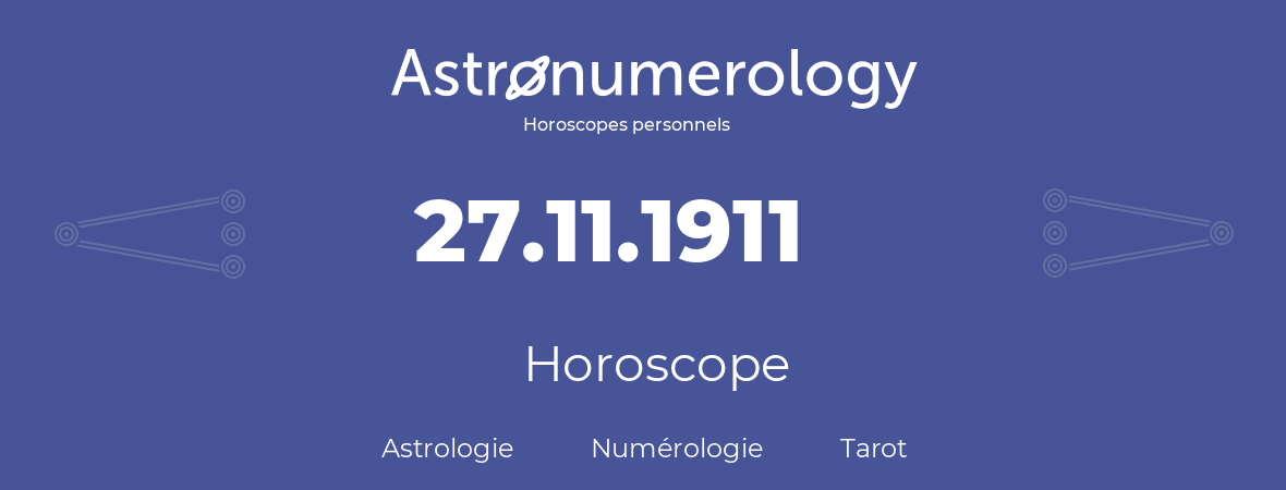 Horoscope pour anniversaire (jour de naissance): 27.11.1911 (27 Novembre 1911)