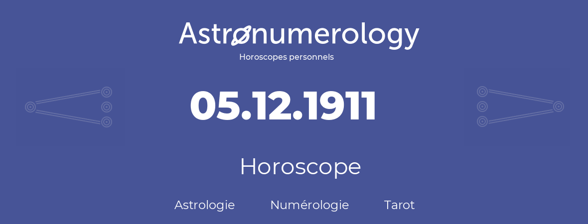 Horoscope pour anniversaire (jour de naissance): 05.12.1911 (05 Décembre 1911)