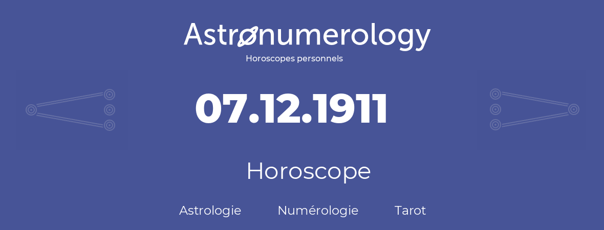 Horoscope pour anniversaire (jour de naissance): 07.12.1911 (7 Décembre 1911)