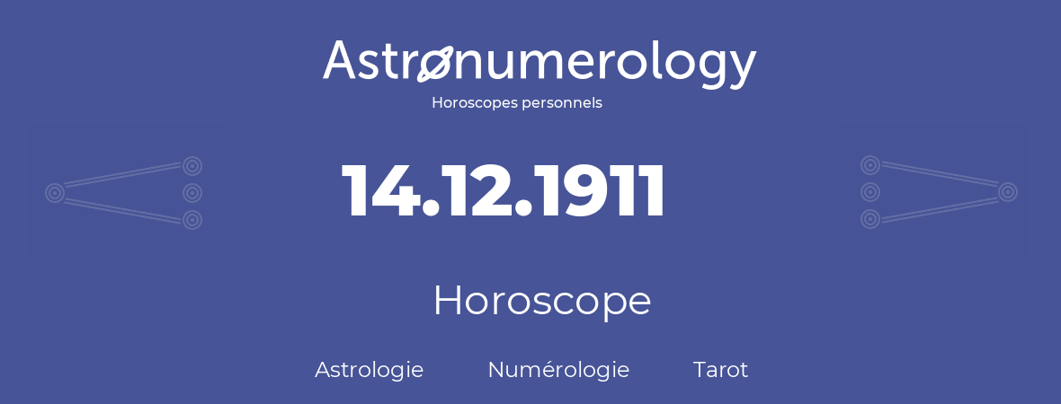 Horoscope pour anniversaire (jour de naissance): 14.12.1911 (14 Décembre 1911)