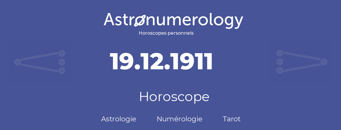 Horoscope pour anniversaire (jour de naissance): 19.12.1911 (19 Décembre 1911)