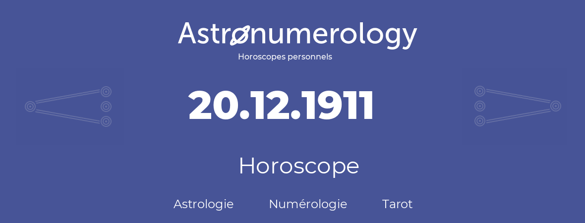 Horoscope pour anniversaire (jour de naissance): 20.12.1911 (20 Décembre 1911)