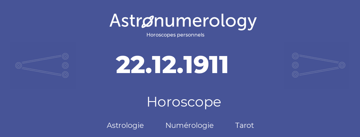 Horoscope pour anniversaire (jour de naissance): 22.12.1911 (22 Décembre 1911)