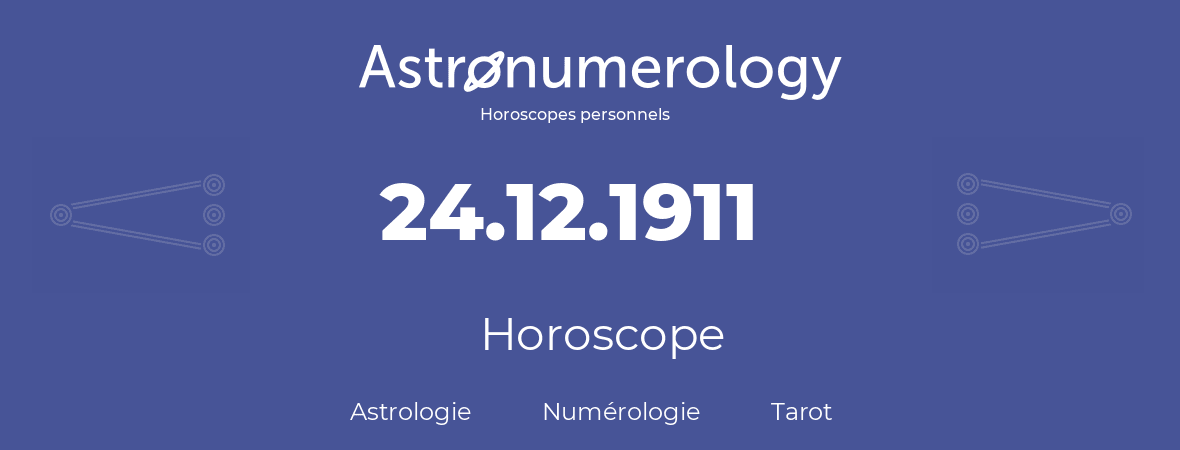 Horoscope pour anniversaire (jour de naissance): 24.12.1911 (24 Décembre 1911)