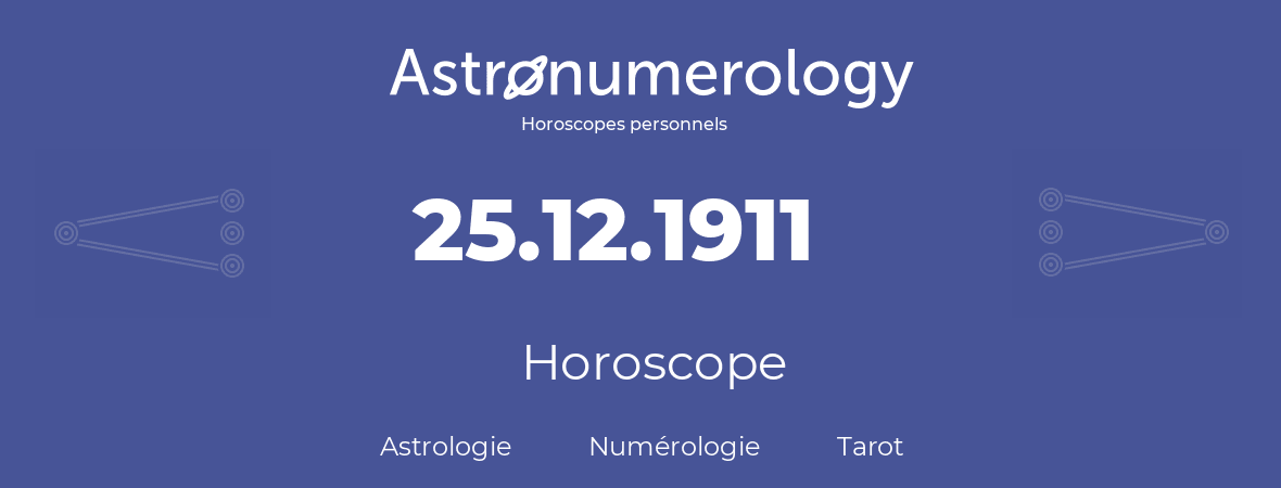Horoscope pour anniversaire (jour de naissance): 25.12.1911 (25 Décembre 1911)