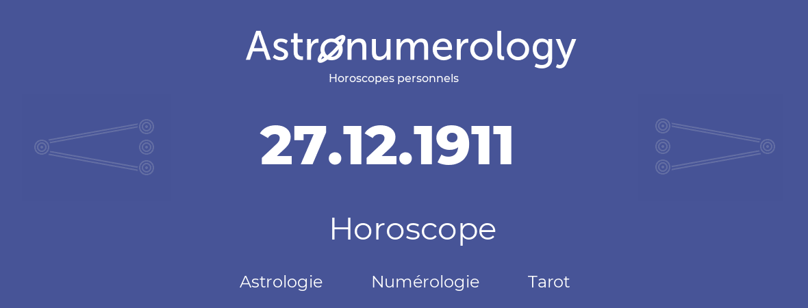 Horoscope pour anniversaire (jour de naissance): 27.12.1911 (27 Décembre 1911)
