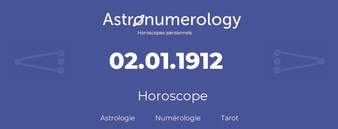 Horoscope pour anniversaire (jour de naissance): 02.01.1912 (02 Janvier 1912)