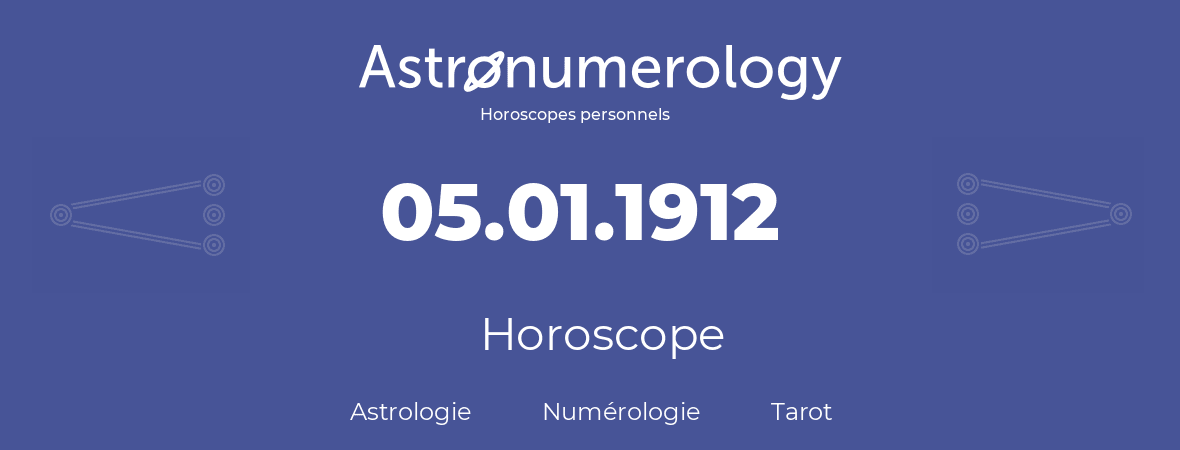 Horoscope pour anniversaire (jour de naissance): 05.01.1912 (5 Janvier 1912)