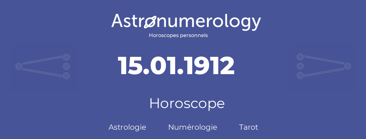 Horoscope pour anniversaire (jour de naissance): 15.01.1912 (15 Janvier 1912)