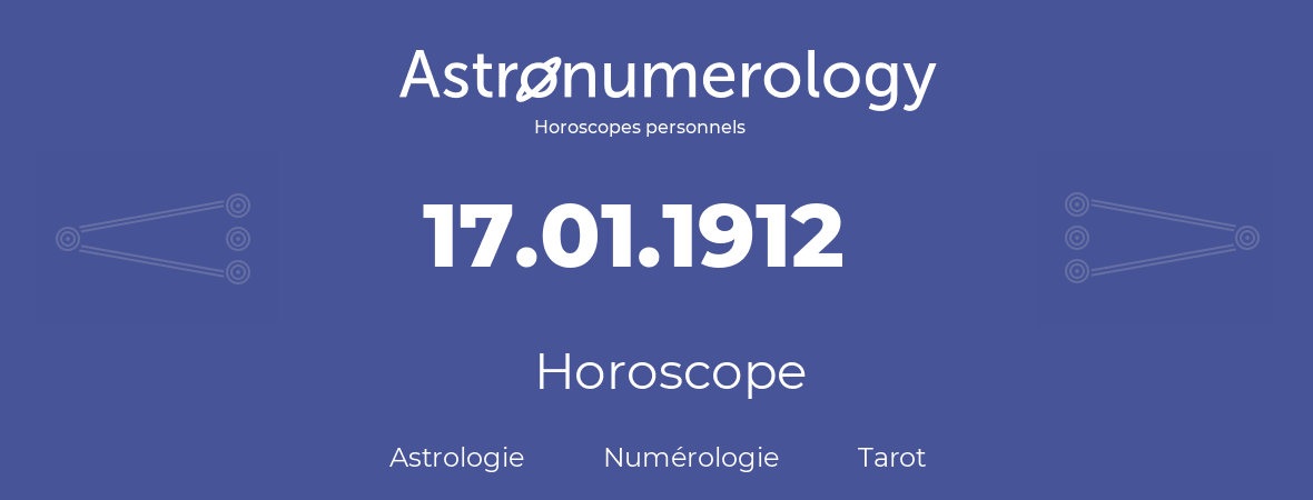 Horoscope pour anniversaire (jour de naissance): 17.01.1912 (17 Janvier 1912)