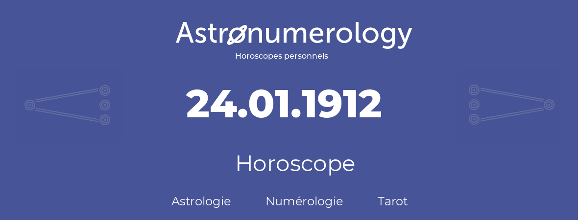 Horoscope pour anniversaire (jour de naissance): 24.01.1912 (24 Janvier 1912)