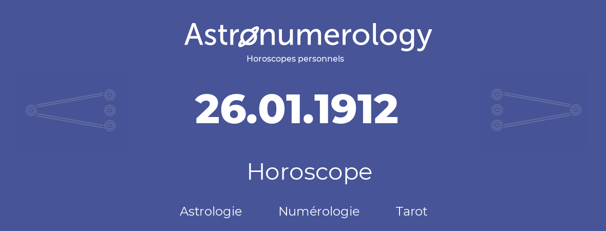 Horoscope pour anniversaire (jour de naissance): 26.01.1912 (26 Janvier 1912)