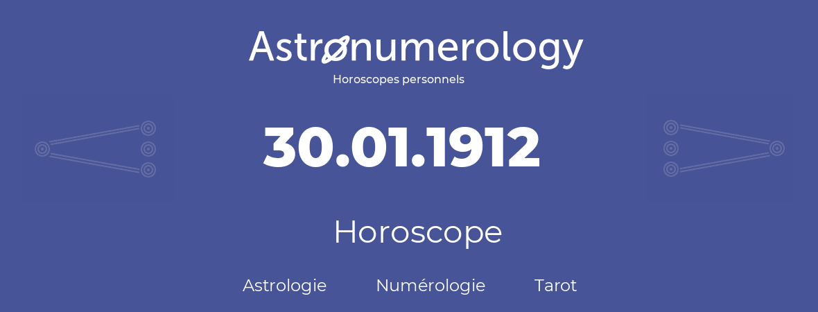 Horoscope pour anniversaire (jour de naissance): 30.01.1912 (30 Janvier 1912)
