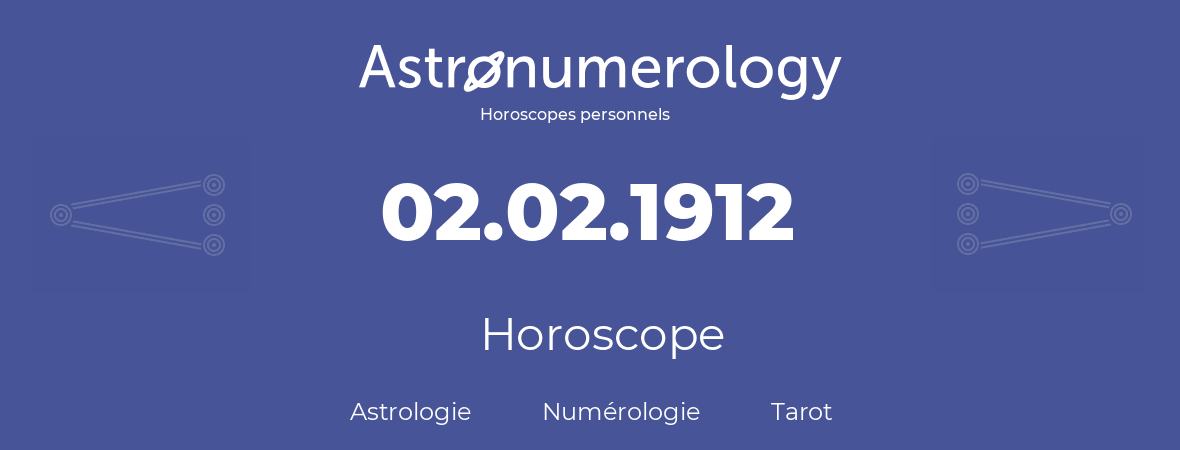 Horoscope pour anniversaire (jour de naissance): 02.02.1912 (02 Février 1912)
