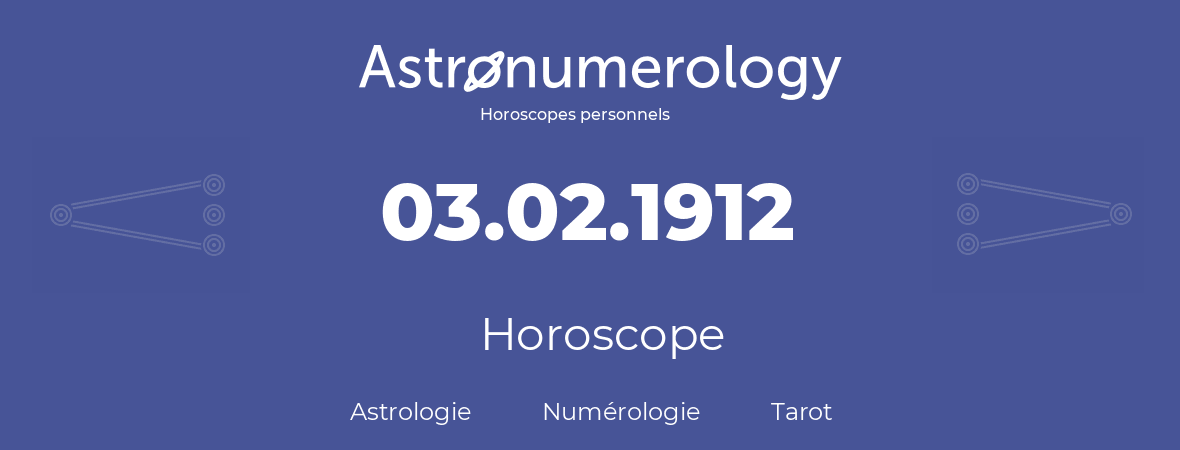 Horoscope pour anniversaire (jour de naissance): 03.02.1912 (03 Février 1912)