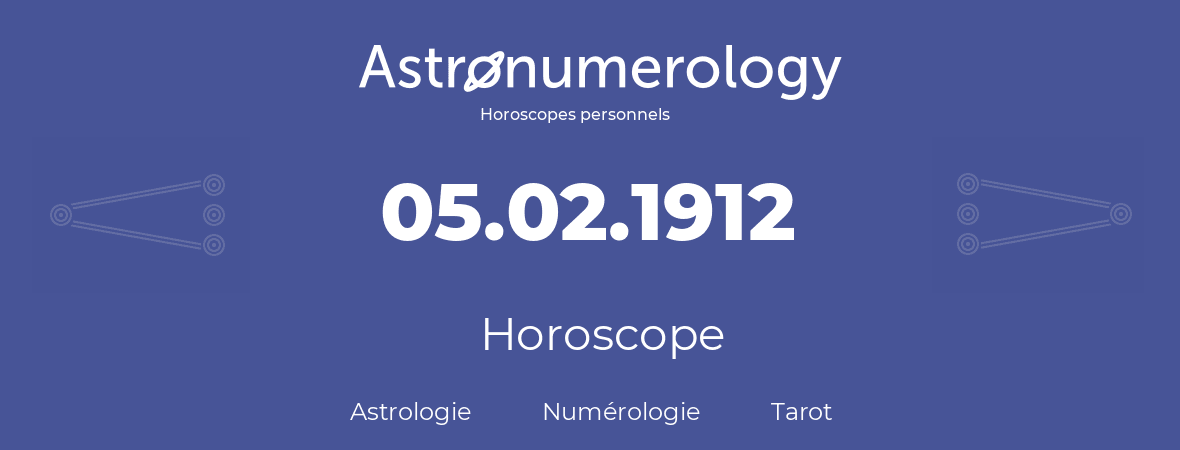 Horoscope pour anniversaire (jour de naissance): 05.02.1912 (05 Février 1912)