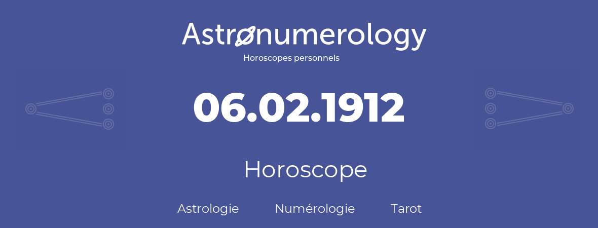 Horoscope pour anniversaire (jour de naissance): 06.02.1912 (06 Février 1912)