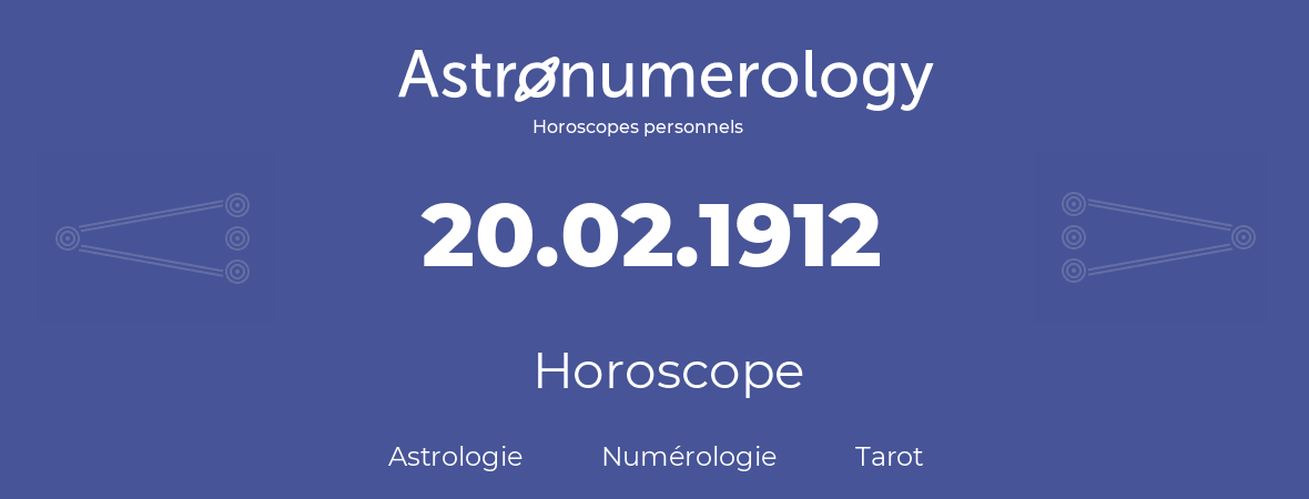 Horoscope pour anniversaire (jour de naissance): 20.02.1912 (20 Février 1912)