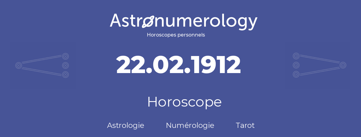 Horoscope pour anniversaire (jour de naissance): 22.02.1912 (22 Février 1912)