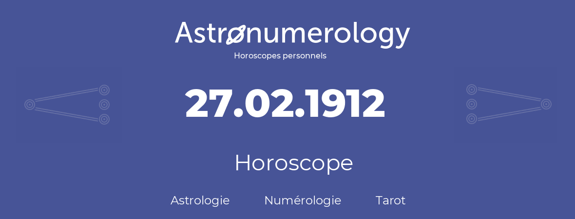 Horoscope pour anniversaire (jour de naissance): 27.02.1912 (27 Février 1912)