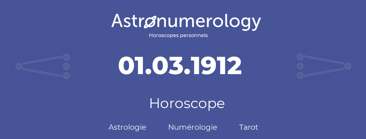 Horoscope pour anniversaire (jour de naissance): 01.03.1912 (1 Mars 1912)
