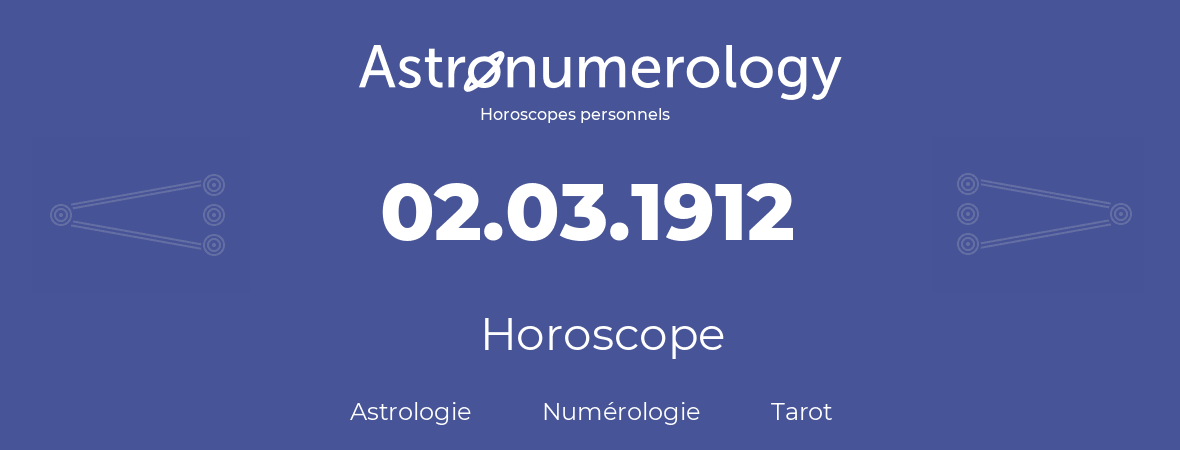 Horoscope pour anniversaire (jour de naissance): 02.03.1912 (2 Mars 1912)