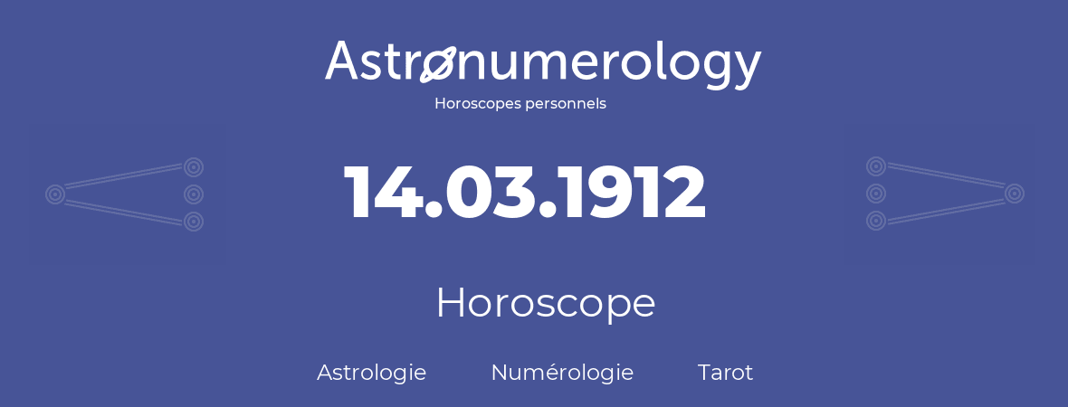 Horoscope pour anniversaire (jour de naissance): 14.03.1912 (14 Mars 1912)