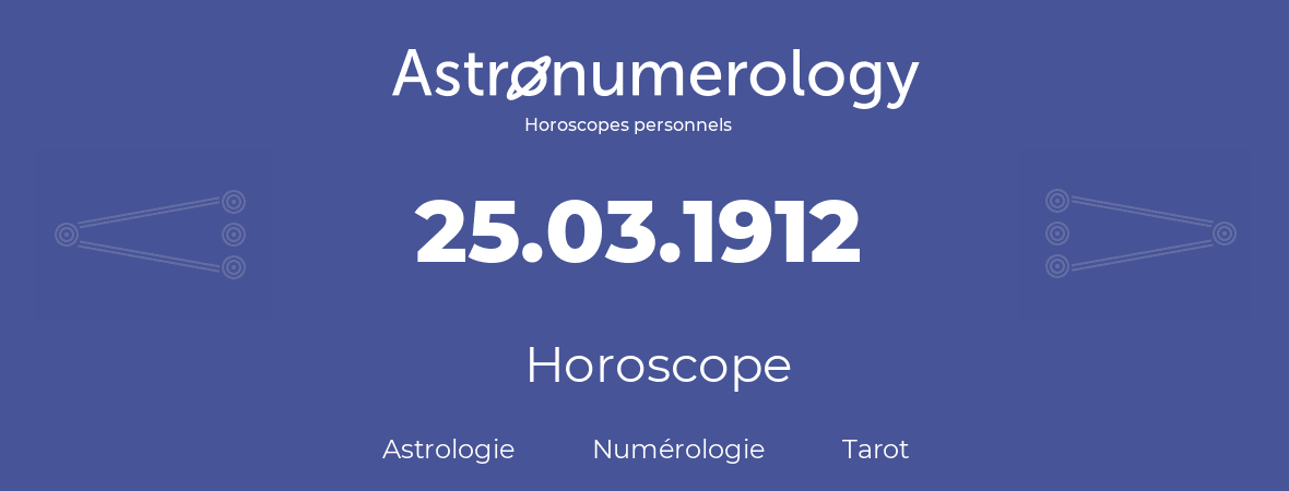 Horoscope pour anniversaire (jour de naissance): 25.03.1912 (25 Mars 1912)