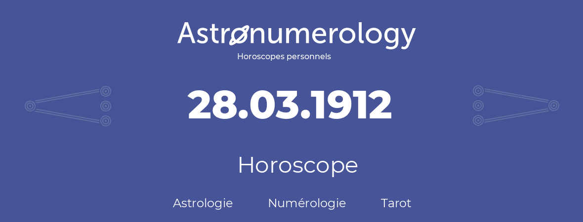 Horoscope pour anniversaire (jour de naissance): 28.03.1912 (28 Mars 1912)