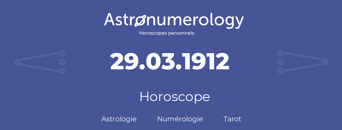 Horoscope pour anniversaire (jour de naissance): 29.03.1912 (29 Mars 1912)