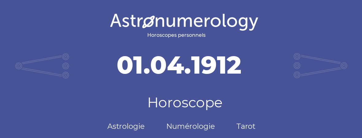 Horoscope pour anniversaire (jour de naissance): 01.04.1912 (01 Avril 1912)