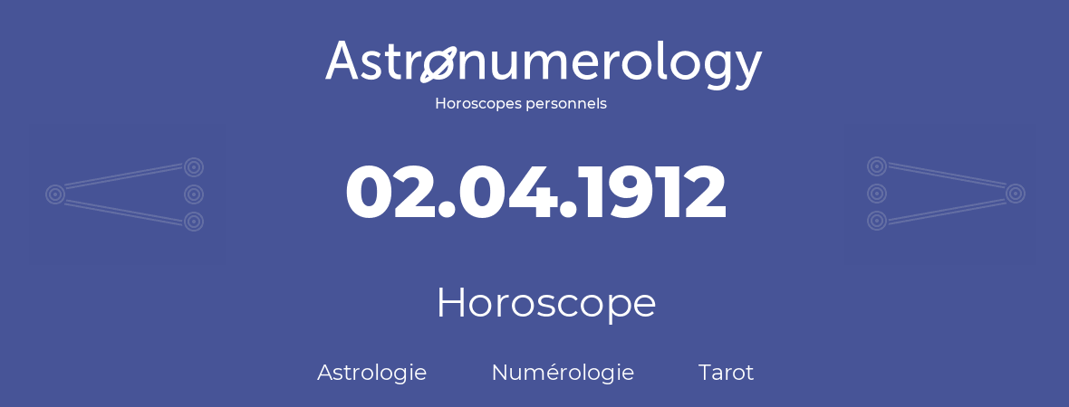 Horoscope pour anniversaire (jour de naissance): 02.04.1912 (02 Avril 1912)