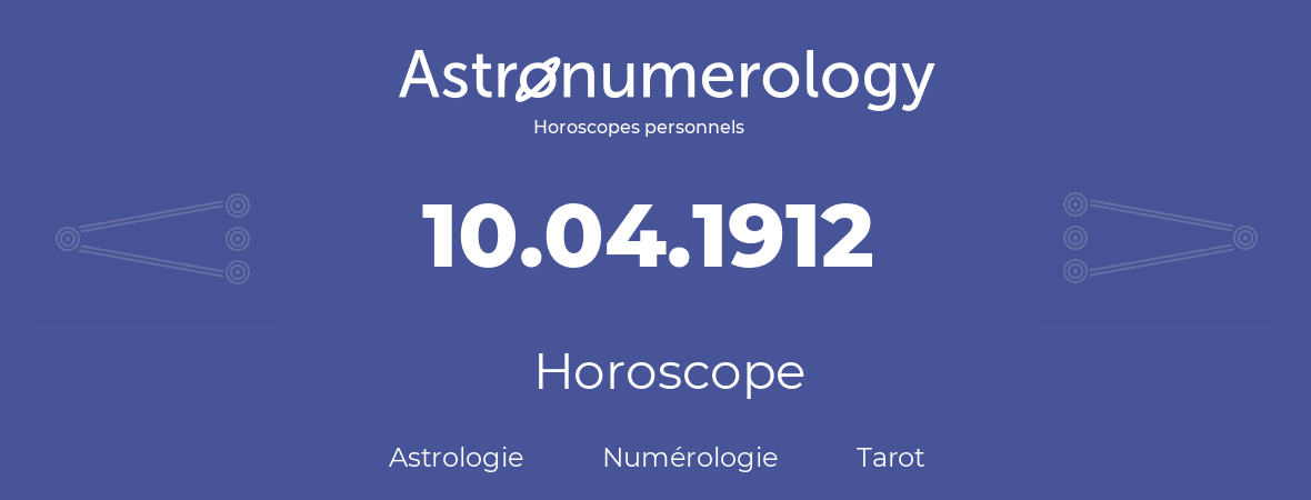 Horoscope pour anniversaire (jour de naissance): 10.04.1912 (10 Avril 1912)