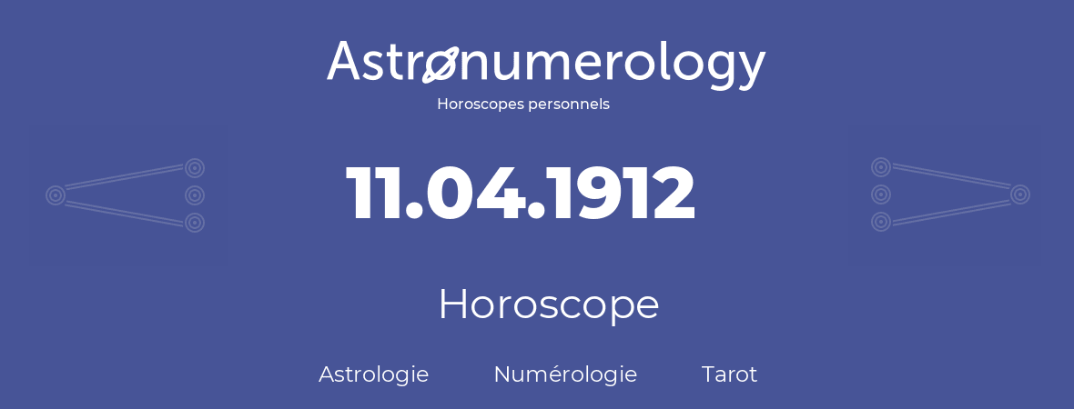 Horoscope pour anniversaire (jour de naissance): 11.04.1912 (11 Avril 1912)