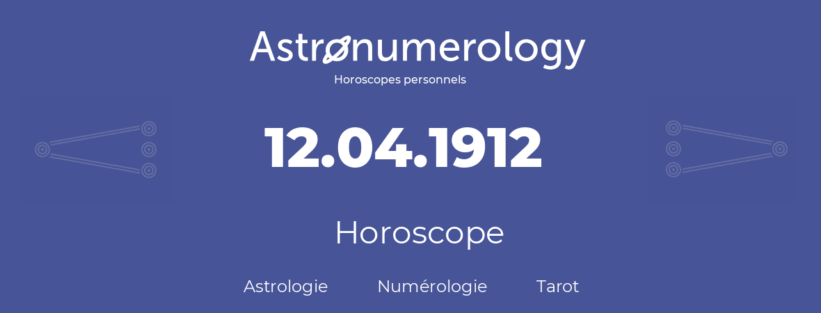 Horoscope pour anniversaire (jour de naissance): 12.04.1912 (12 Avril 1912)