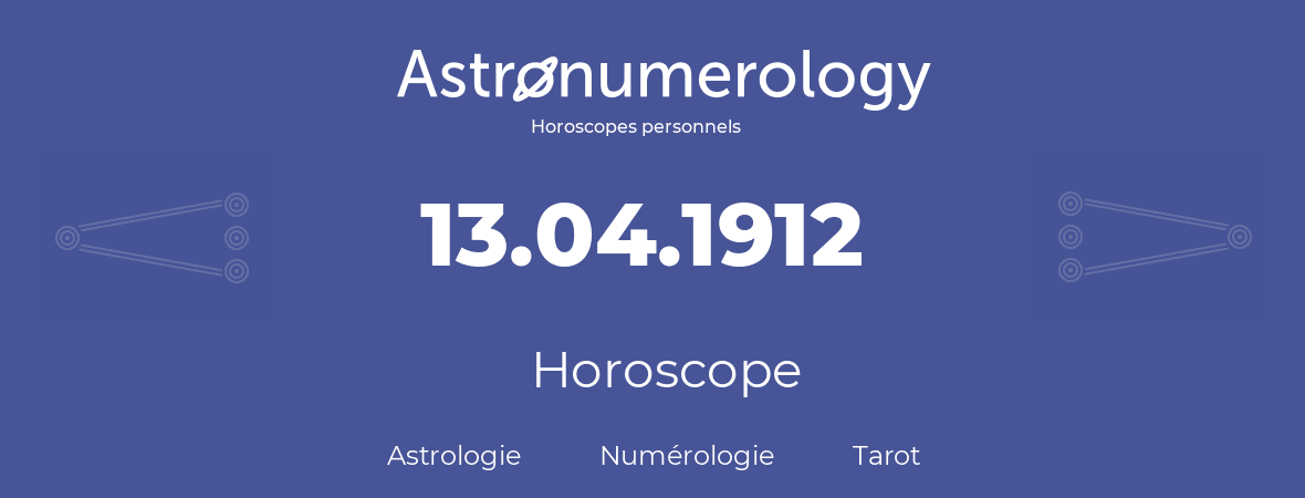 Horoscope pour anniversaire (jour de naissance): 13.04.1912 (13 Avril 1912)