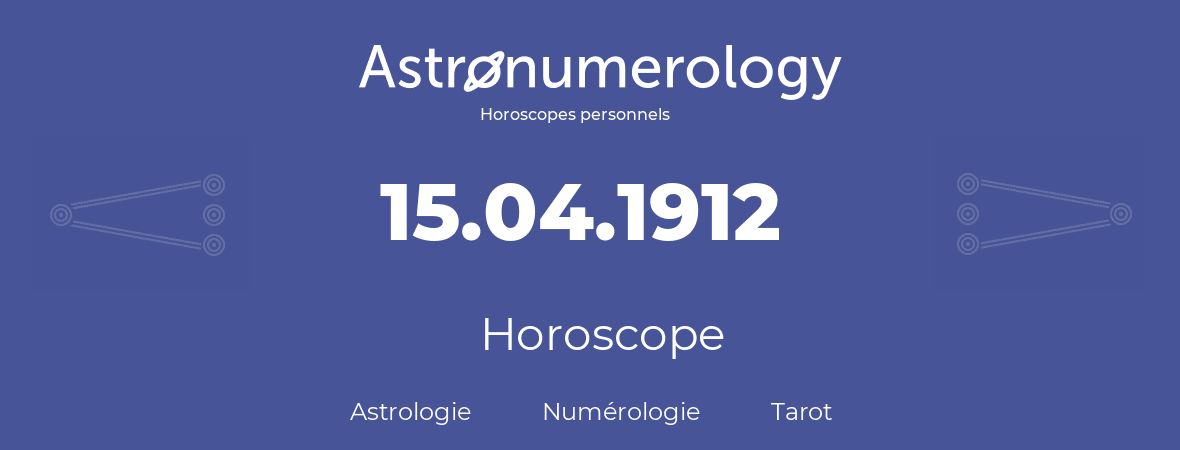 Horoscope pour anniversaire (jour de naissance): 15.04.1912 (15 Avril 1912)