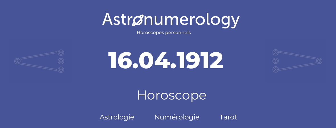 Horoscope pour anniversaire (jour de naissance): 16.04.1912 (16 Avril 1912)