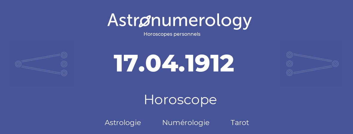 Horoscope pour anniversaire (jour de naissance): 17.04.1912 (17 Avril 1912)