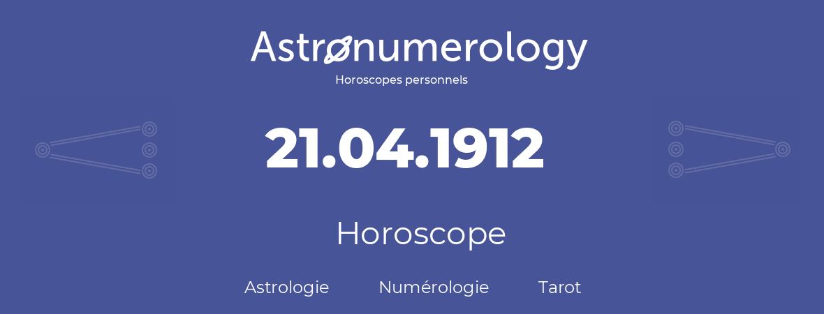 Horoscope pour anniversaire (jour de naissance): 21.04.1912 (21 Avril 1912)