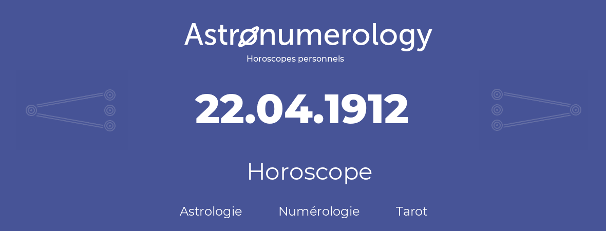 Horoscope pour anniversaire (jour de naissance): 22.04.1912 (22 Avril 1912)
