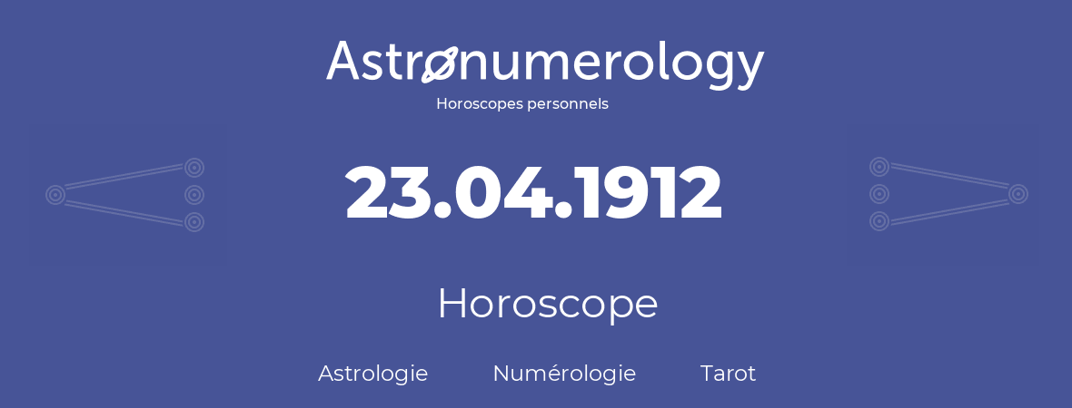 Horoscope pour anniversaire (jour de naissance): 23.04.1912 (23 Avril 1912)