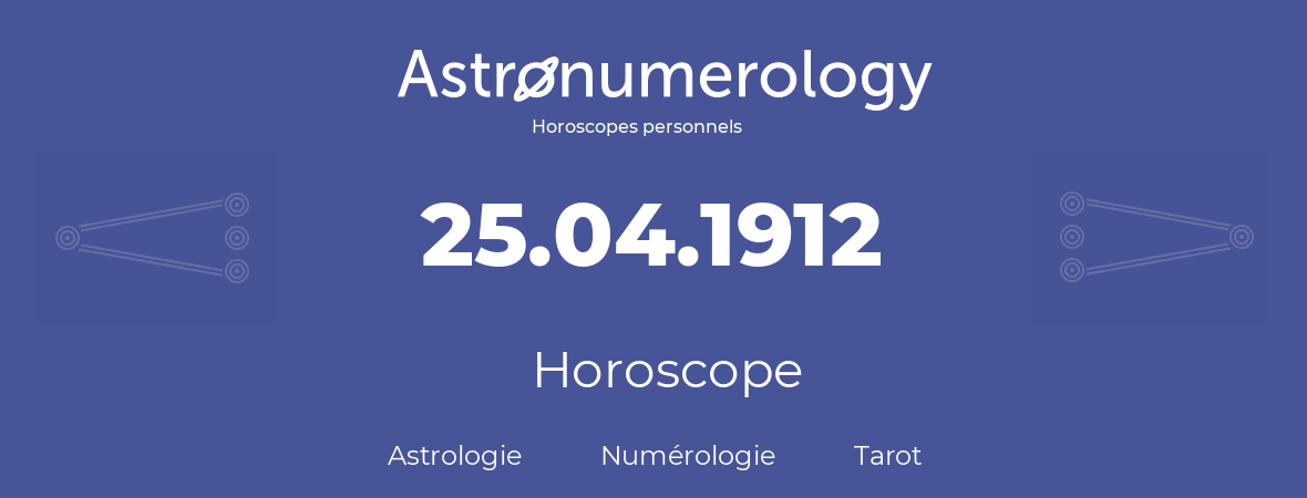 Horoscope pour anniversaire (jour de naissance): 25.04.1912 (25 Avril 1912)