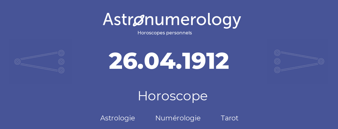 Horoscope pour anniversaire (jour de naissance): 26.04.1912 (26 Avril 1912)
