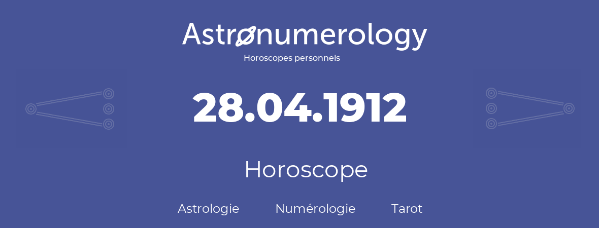 Horoscope pour anniversaire (jour de naissance): 28.04.1912 (28 Avril 1912)