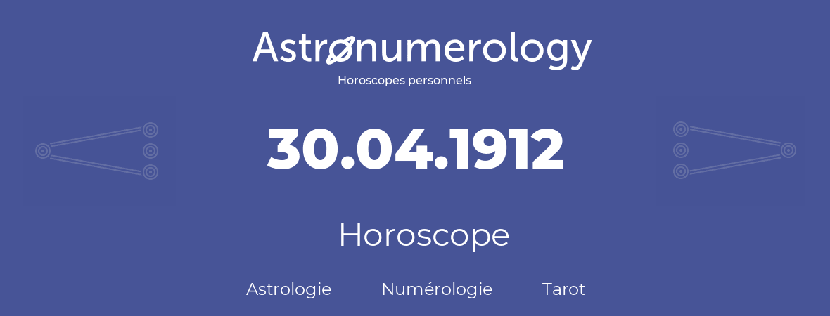 Horoscope pour anniversaire (jour de naissance): 30.04.1912 (30 Avril 1912)