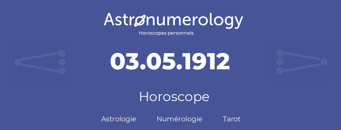 Horoscope pour anniversaire (jour de naissance): 03.05.1912 (03 Mai 1912)