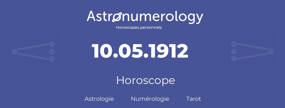 Horoscope pour anniversaire (jour de naissance): 10.05.1912 (10 Mai 1912)